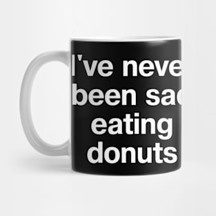 I've never been sad eating donuts Mug